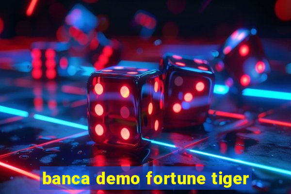 banca demo fortune tiger